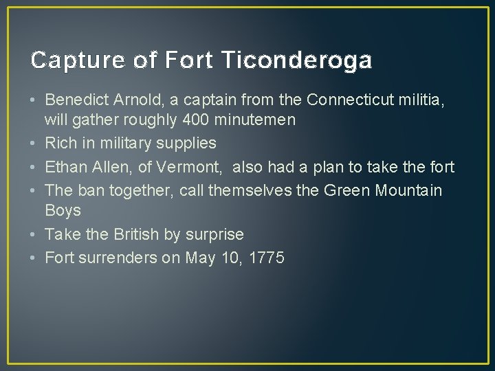 Capture of Fort Ticonderoga • Benedict Arnold, a captain from the Connecticut militia, will Capture of Fort Ticonderoga • Benedict Arnold, a captain from the Connecticut militia, will