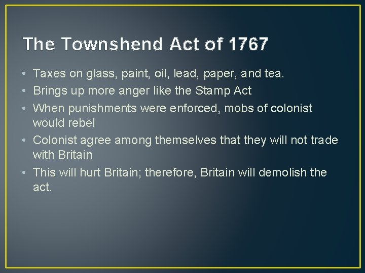The Townshend Act of 1767 • Taxes on glass, paint, oil, lead, paper, and The Townshend Act of 1767 • Taxes on glass, paint, oil, lead, paper, and