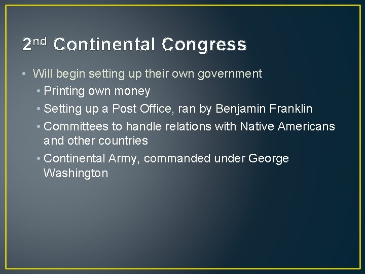 2 nd Continental Congress • Will begin setting up their own government • Printing 2 nd Continental Congress • Will begin setting up their own government • Printing
