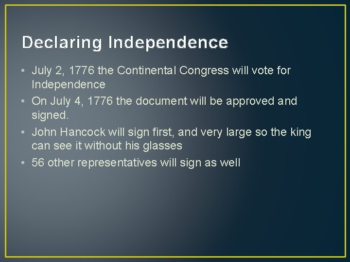 Declaring Independence • July 2, 1776 the Continental Congress will vote for Independence • Declaring Independence • July 2, 1776 the Continental Congress will vote for Independence •