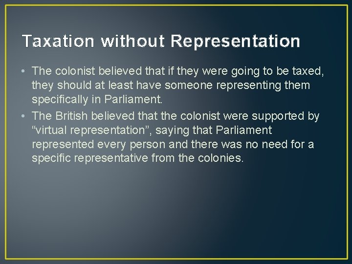 Taxation without Representation • The colonist believed that if they were going to be Taxation without Representation • The colonist believed that if they were going to be