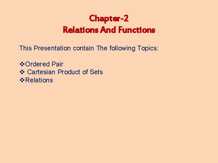 Chapter-2 Relations And Functions This Presentation contain The following Topics: v. Ordered Pair v