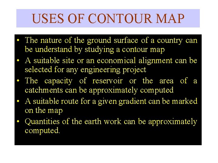 USES OF CONTOUR MAP • The nature of the ground surface of a country