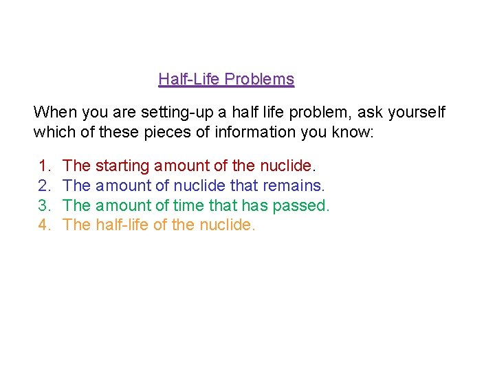 Half-Life Problems When you are setting-up a half life problem, ask yourself which of
