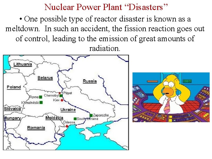 Nuclear Power Plant “Disasters” • One possible type of reactor disaster is known as
