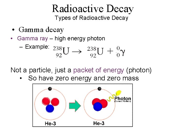 Radioactive Decay Types of Radioactive Decay • Gamma decay • Gamma ray – high