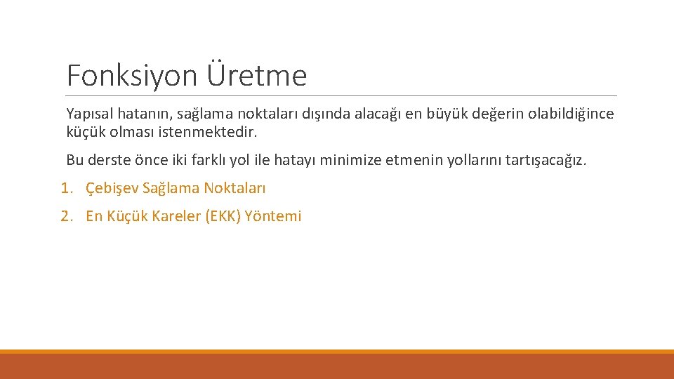 Fonksiyon Üretme Yapısal hatanın, sağlama noktaları dışında alacağı en büyük değerin olabildiğince küçük olması