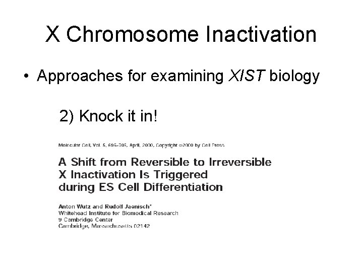 X Chromosome Inactivation • Approaches for examining XIST biology 2) Knock it in! 