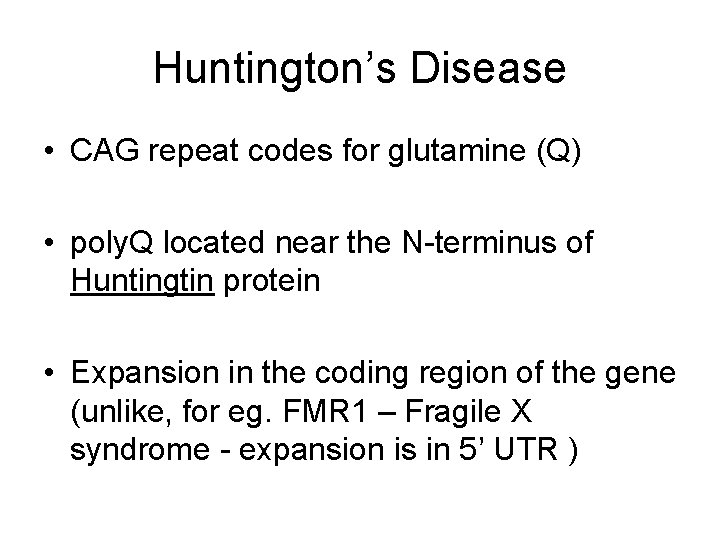 Huntington’s Disease • CAG repeat codes for glutamine (Q) • poly. Q located near