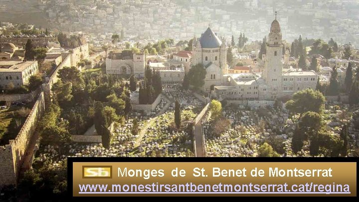 Monges de St. Benet de Montserrat www. monestirsantbenetmontserrat. cat/regina 