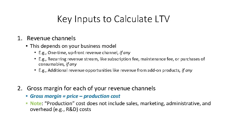 Key Inputs to Calculate LTV 1. Revenue channels • This depends on your business