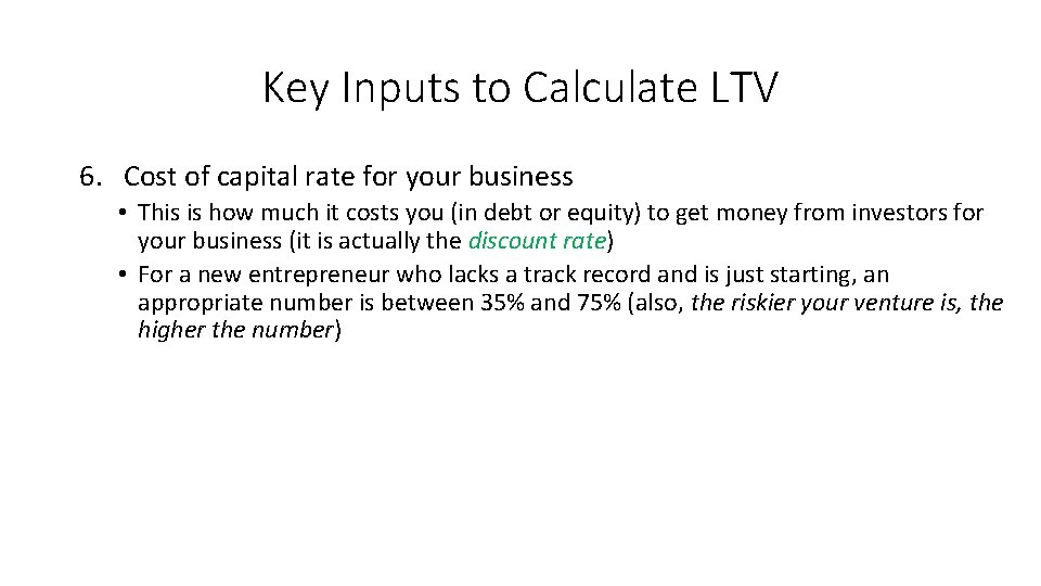 Key Inputs to Calculate LTV 6. Cost of capital rate for your business •