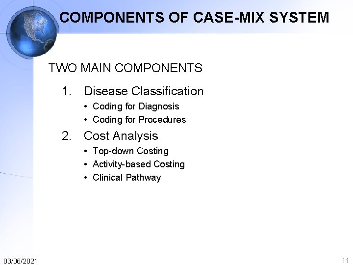 COMPONENTS OF CASE-MIX SYSTEM TWO MAIN COMPONENTS 1. Disease Classification • Coding for Diagnosis COMPONENTS OF CASE-MIX SYSTEM TWO MAIN COMPONENTS 1. Disease Classification • Coding for Diagnosis
