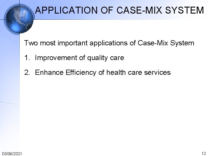 APPLICATION OF CASE-MIX SYSTEM Two most important applications of Case-Mix System 1. Improvement of APPLICATION OF CASE-MIX SYSTEM Two most important applications of Case-Mix System 1. Improvement of