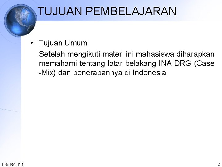 TUJUAN PEMBELAJARAN • Tujuan Umum Setelah mengikuti materi ini mahasiswa diharapkan memahami tentang latar TUJUAN PEMBELAJARAN • Tujuan Umum Setelah mengikuti materi ini mahasiswa diharapkan memahami tentang latar