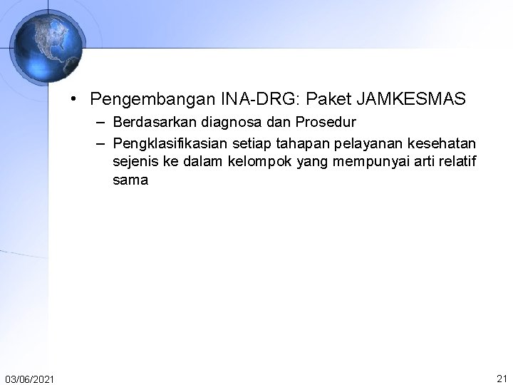• Pengembangan INA-DRG: Paket JAMKESMAS – Berdasarkan diagnosa dan Prosedur – Pengklasifikasian setiap • Pengembangan INA-DRG: Paket JAMKESMAS – Berdasarkan diagnosa dan Prosedur – Pengklasifikasian setiap