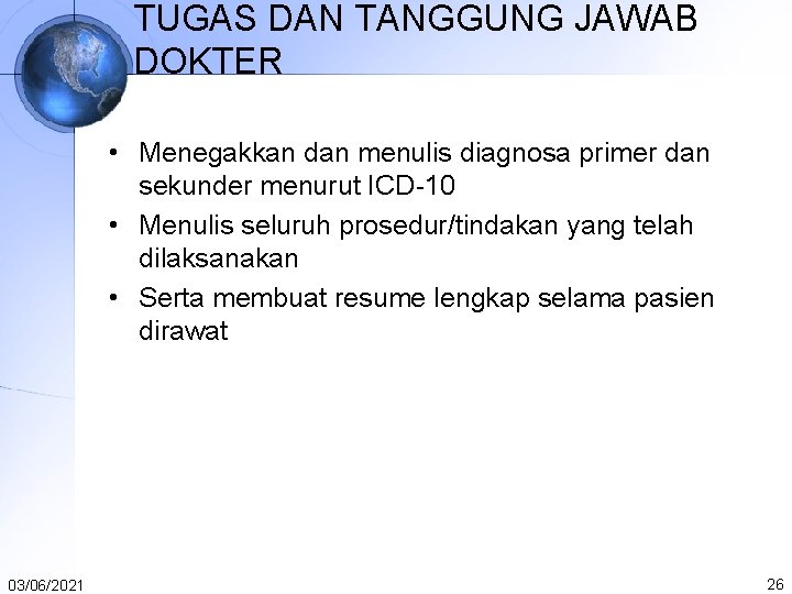 TUGAS DAN TANGGUNG JAWAB DOKTER • Menegakkan dan menulis diagnosa primer dan sekunder menurut TUGAS DAN TANGGUNG JAWAB DOKTER • Menegakkan dan menulis diagnosa primer dan sekunder menurut