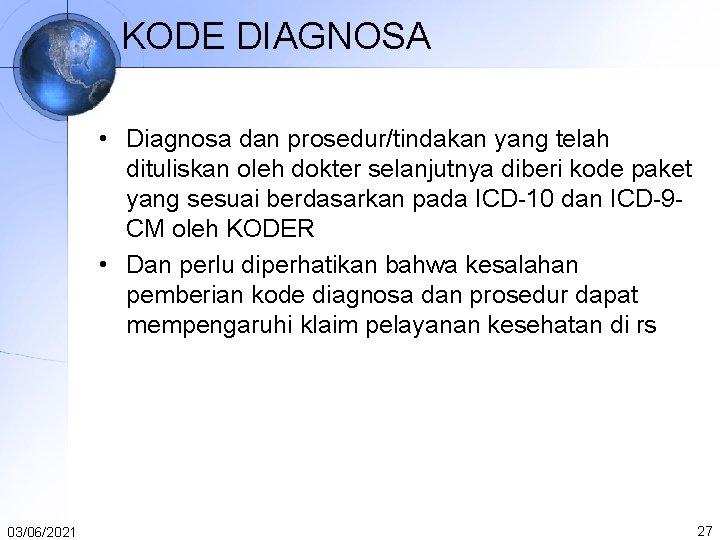 KODE DIAGNOSA • Diagnosa dan prosedur/tindakan yang telah dituliskan oleh dokter selanjutnya diberi kode KODE DIAGNOSA • Diagnosa dan prosedur/tindakan yang telah dituliskan oleh dokter selanjutnya diberi kode