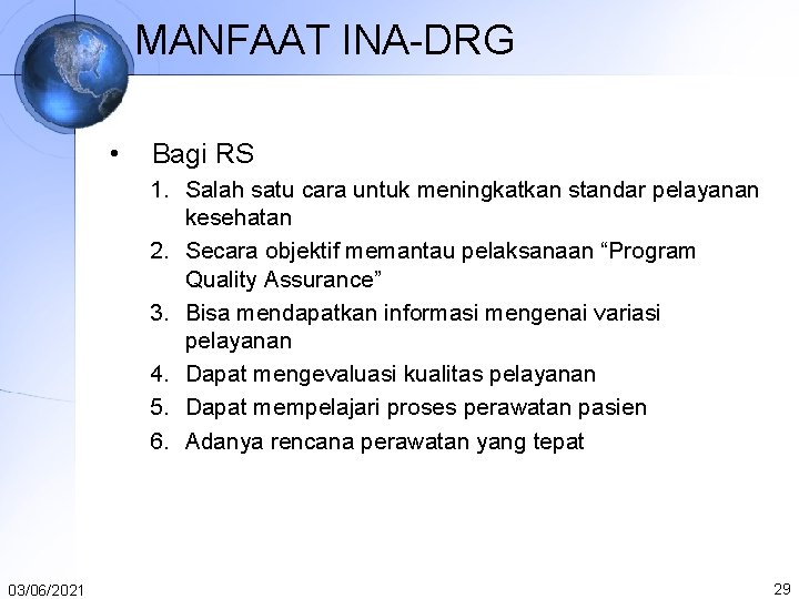 MANFAAT INA-DRG • Bagi RS 1. Salah satu cara untuk meningkatkan standar pelayanan kesehatan MANFAAT INA-DRG • Bagi RS 1. Salah satu cara untuk meningkatkan standar pelayanan kesehatan