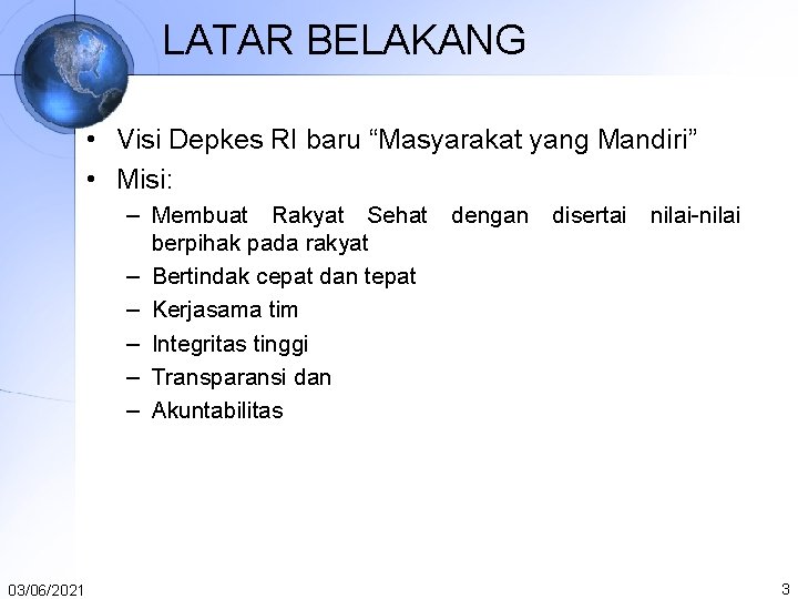 LATAR BELAKANG • Visi Depkes RI baru “Masyarakat yang Mandiri” • Misi: – Membuat LATAR BELAKANG • Visi Depkes RI baru “Masyarakat yang Mandiri” • Misi: – Membuat