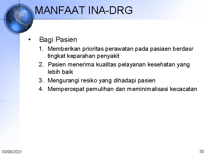 MANFAAT INA-DRG • Bagi Pasien 1. Memberikan prioritas perawatan pada pasiaen berdasr tingkat keparahan MANFAAT INA-DRG • Bagi Pasien 1. Memberikan prioritas perawatan pada pasiaen berdasr tingkat keparahan