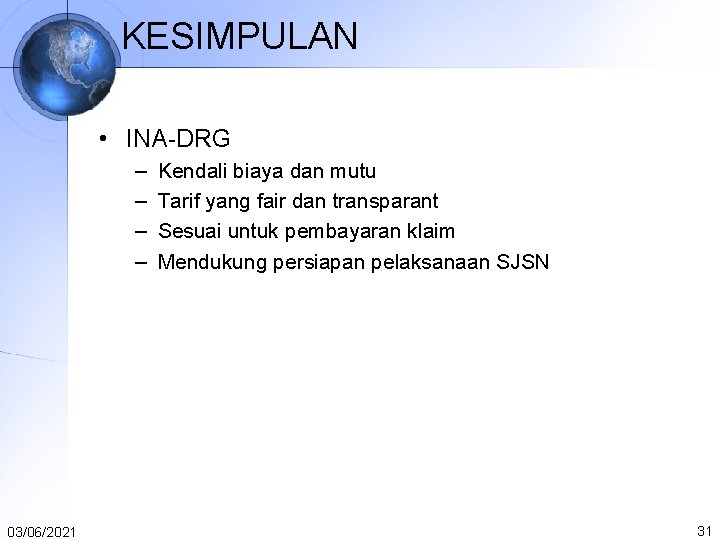KESIMPULAN • INA-DRG – – 03/06/2021 Kendali biaya dan mutu Tarif yang fair dan KESIMPULAN • INA-DRG – – 03/06/2021 Kendali biaya dan mutu Tarif yang fair dan