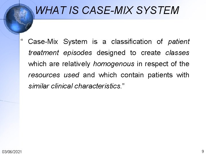 WHAT IS CASE-MIX SYSTEM “ Case-Mix System is a classification of patient treatment episodes WHAT IS CASE-MIX SYSTEM “ Case-Mix System is a classification of patient treatment episodes