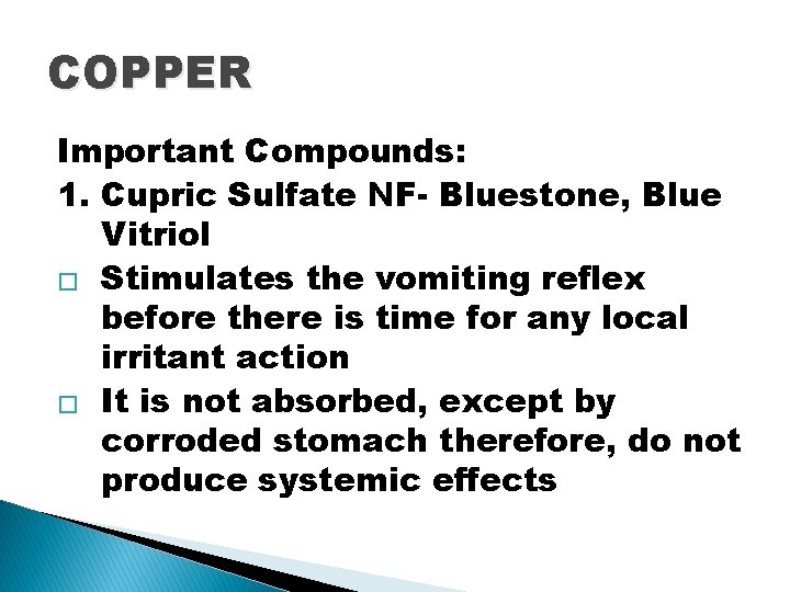 COPPER Important Compounds: 1. Cupric Sulfate NF- Bluestone, Blue Vitriol � Stimulates the vomiting COPPER Important Compounds: 1. Cupric Sulfate NF- Bluestone, Blue Vitriol � Stimulates the vomiting