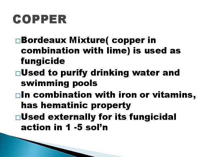 COPPER �Bordeaux Mixture( copper in combination with lime) is used as fungicide �Used to COPPER �Bordeaux Mixture( copper in combination with lime) is used as fungicide �Used to