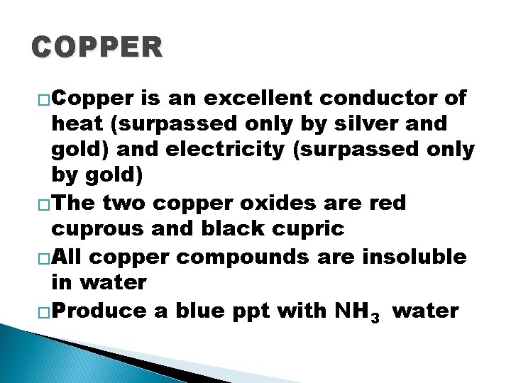 COPPER �Copper is an excellent conductor of heat (surpassed only by silver and gold) COPPER �Copper is an excellent conductor of heat (surpassed only by silver and gold)