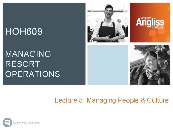 HOH 609 MANAGING RESORT OPERATIONS Lecture 8: Managing People & Culture 