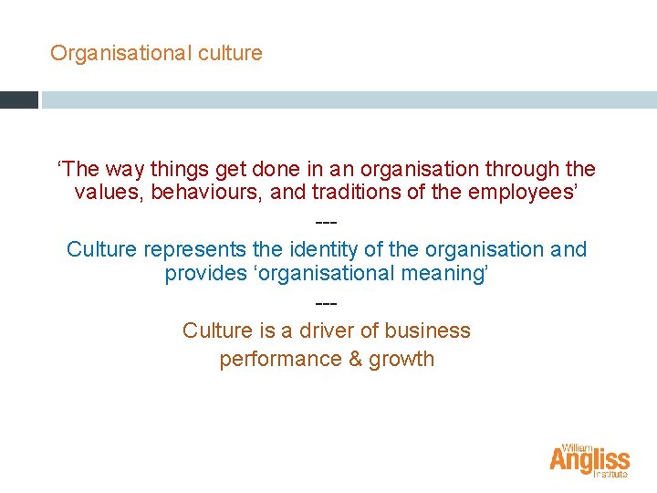 Organisational culture ‘The way things get done in an organisation through the values, behaviours,