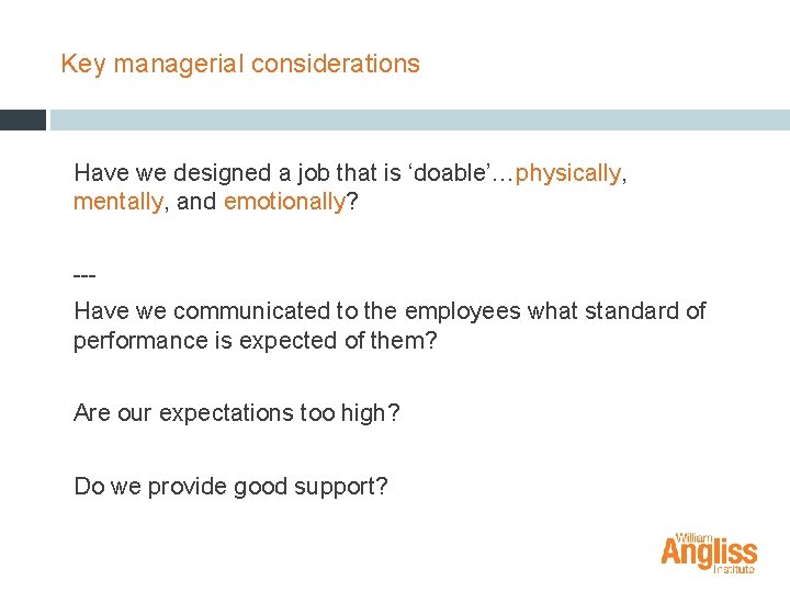 Key managerial considerations Have we designed a job that is ‘doable’…physically, mentally, and emotionally?