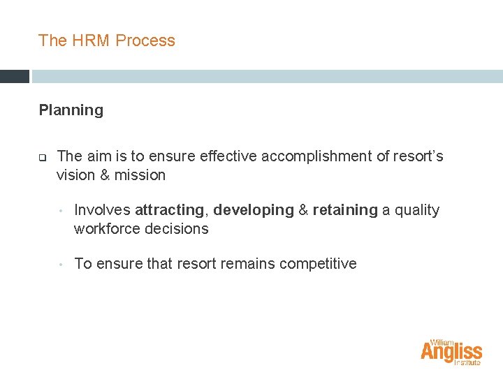 The HRM Process Planning q The aim is to ensure effective accomplishment of resort’s