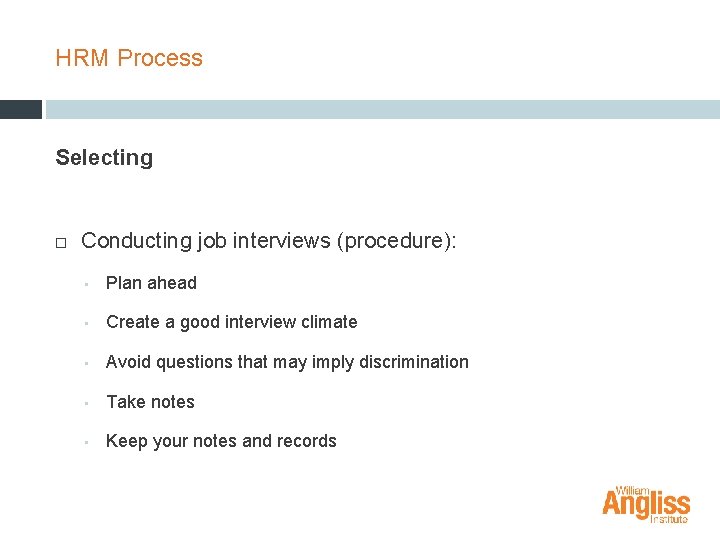 HRM Process Selecting Conducting job interviews (procedure): • Plan ahead • Create a good