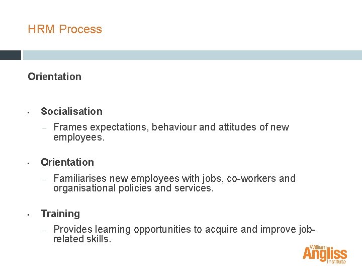 HRM Process Orientation • Socialisation – • Orientation – • Frames expectations, behaviour and