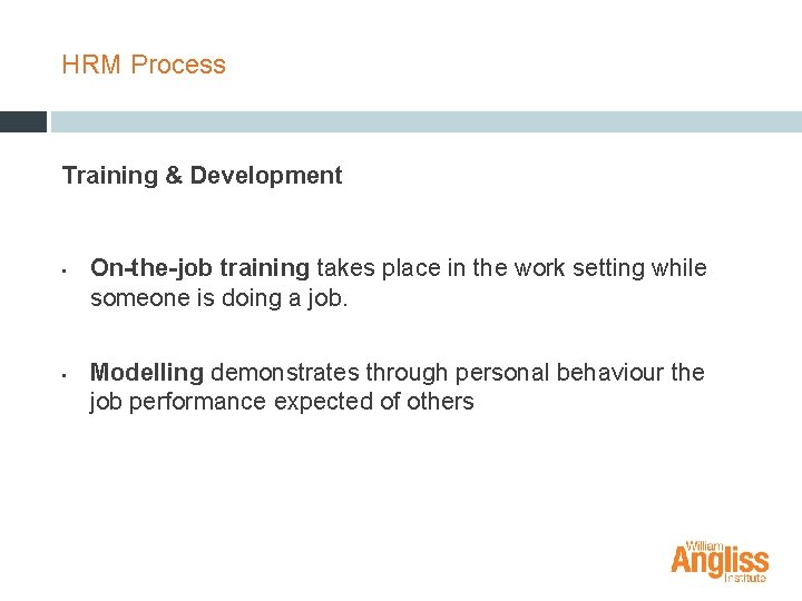 HRM Process Training & Development • • On-the-job training takes place in the work
