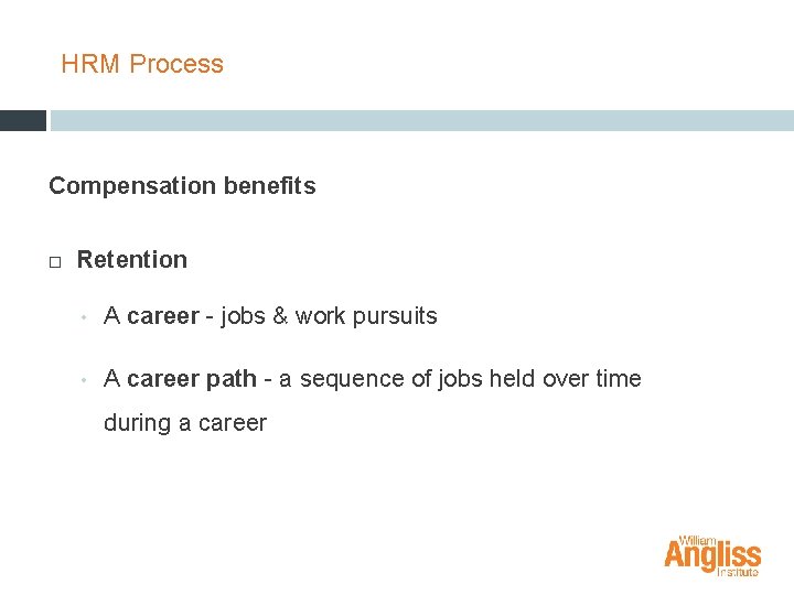HRM Process Compensation benefits Retention • A career - jobs & work pursuits •