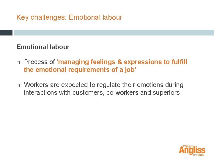 Key challenges: Emotional labour Process of ‘managing feelings & expressions to fulfill the emotional