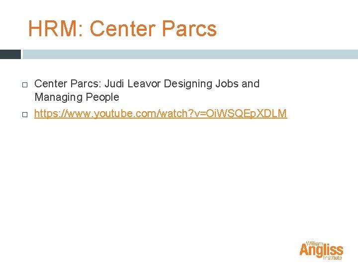 HRM: Center Parcs: Judi Leavor Designing Jobs and Managing People https: //www. youtube. com/watch?