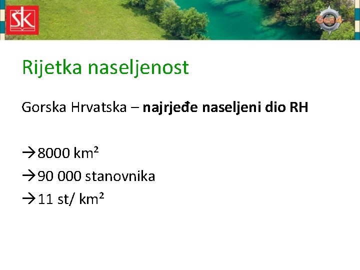 Rijetka naseljenost Gorska Hrvatska – najrjeđe naseljeni dio RH à 8000 km² à 90