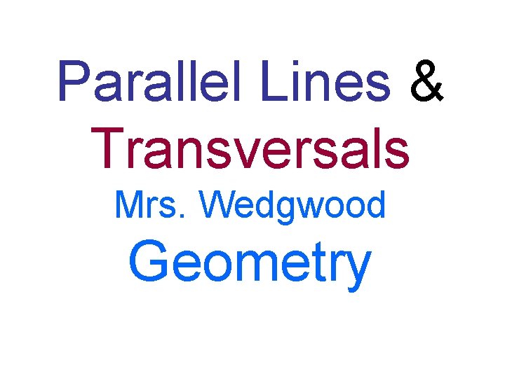 Parallel Lines & Transversals Mrs. Wedgwood Geometry 