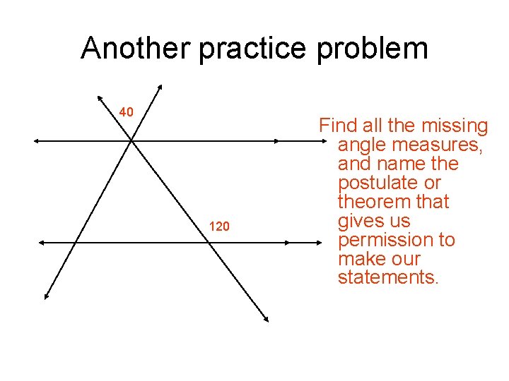 Another practice problem 40 120 Find all the missing angle measures, and name the