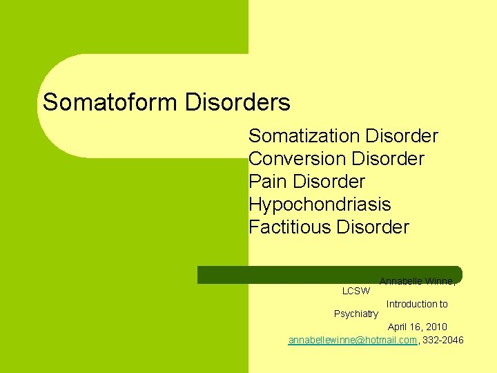Somatoform Disorders Somatization Disorder Conversion Disorder Pain Disorder Hypochondriasis Factitious Disorder LCSW Psychiatry Annabelle