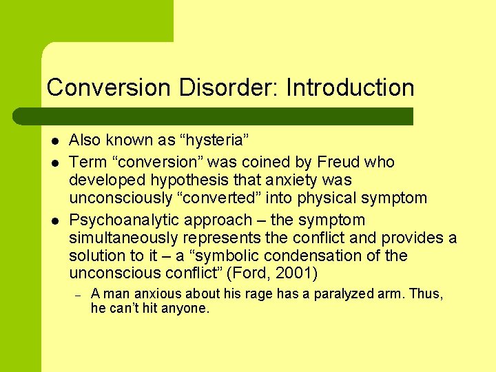 Conversion Disorder: Introduction l l l Also known as “hysteria” Term “conversion” was coined