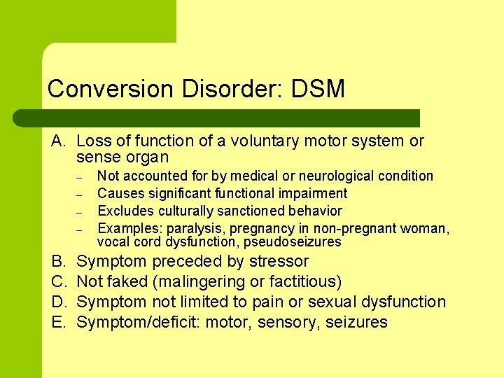 Conversion Disorder: DSM A. Loss of function of a voluntary motor system or sense