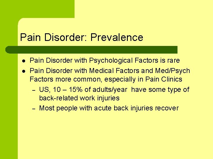 Pain Disorder: Prevalence l l Pain Disorder with Psychological Factors is rare Pain Disorder