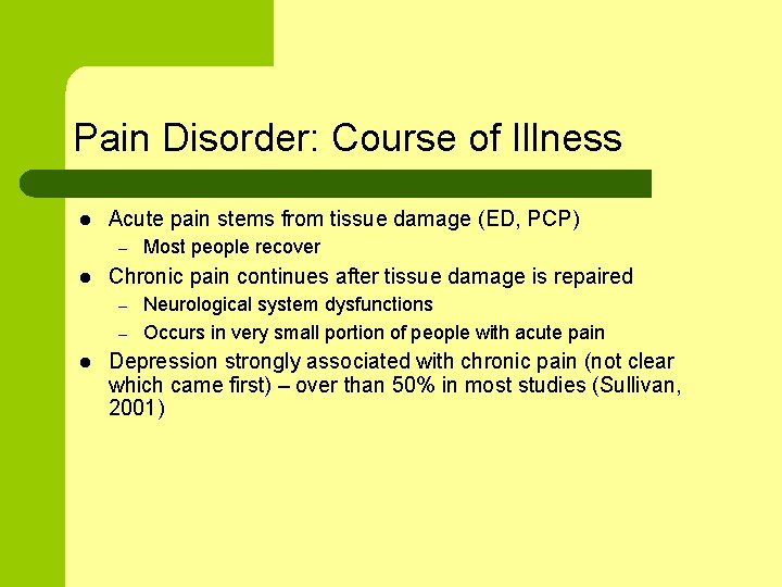 Pain Disorder: Course of Illness l Acute pain stems from tissue damage (ED, PCP)