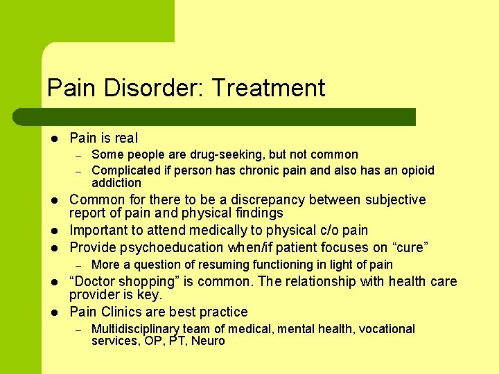 Pain Disorder: Treatment l Pain is real – – l l l Common for