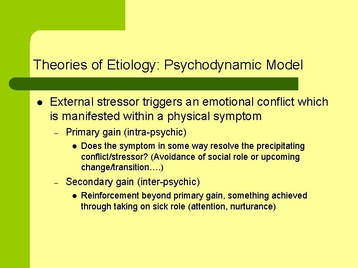 Theories of Etiology: Psychodynamic Model l External stressor triggers an emotional conflict which is